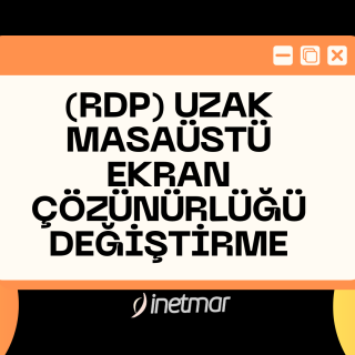 RDP Uzak Masaüstü Ekran Çözünürlüğü Değiştirme