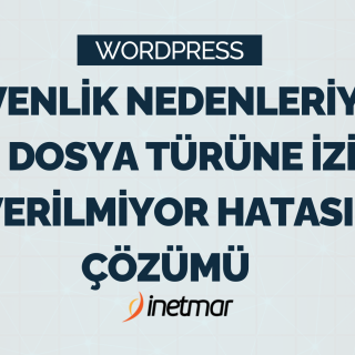 WordPress Güvenlik nedenleriyle bu dosya türüne izin verilmiyor