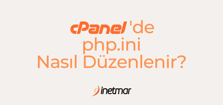 cPanel'de php.ini Nasıl Düzenlenir