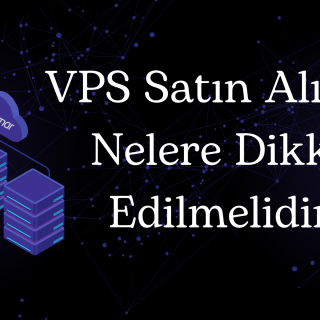 VPS Satın Alırken Nelere Dikkat Edilmeli?