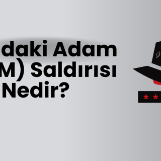 Ortadaki Adam (MitM) Saldırısı Nedir?