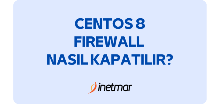 Centos 8 Firewall Nasıl Kapatılır