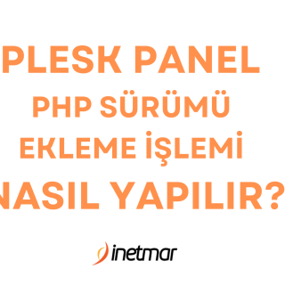 Plesk PHP Sürümü Ekleme İşlemi Nasıl Yapılır?