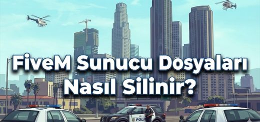 FiveM Sunucu Dosyaları Nasıl Silinir